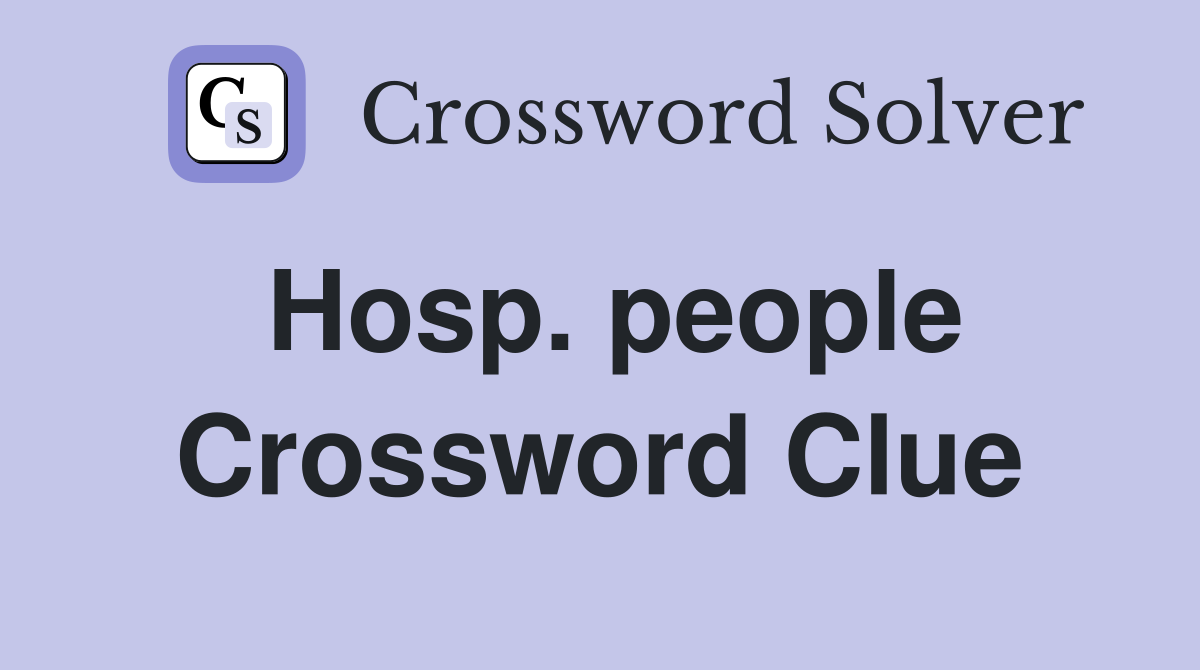 Hosp. people Crossword Clue