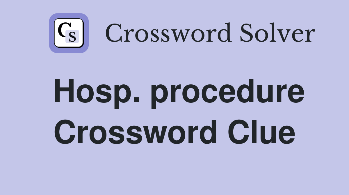 Hosp. procedure Crossword Clue