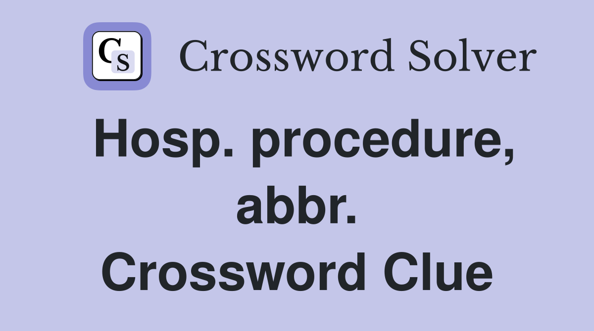 Hosp. procedure, abbr. Crossword Clue