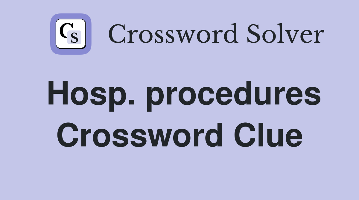 Hosp. procedures Crossword Clue
