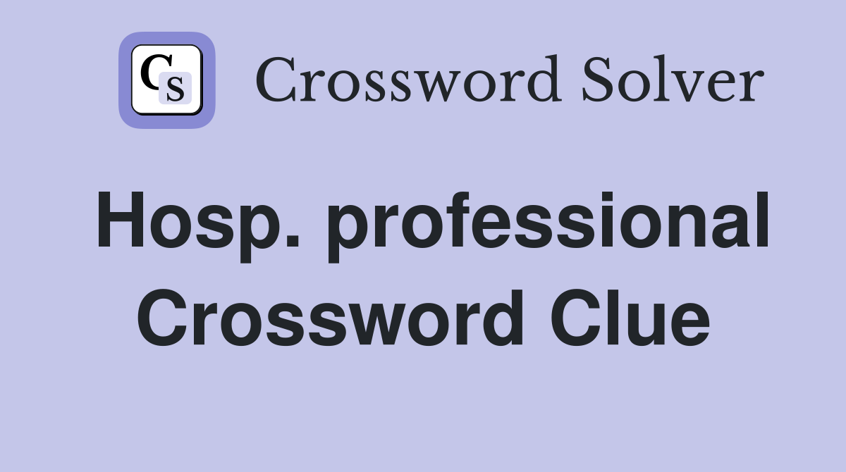 Hosp. professional Crossword Clue