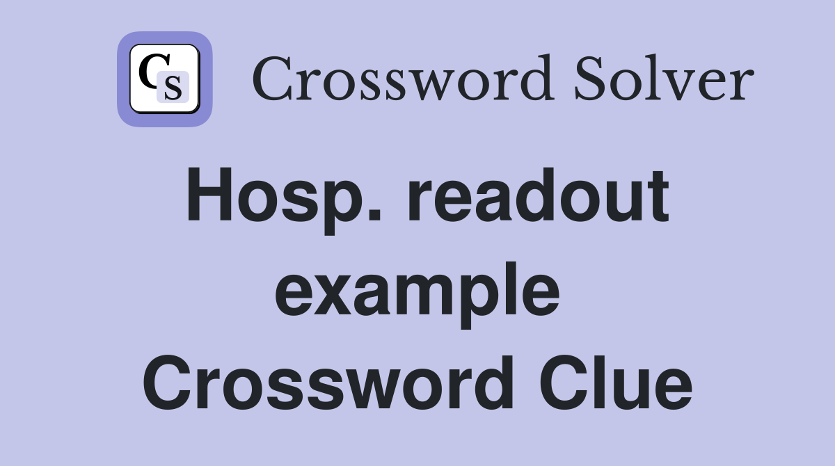 Hosp. readout example Crossword Clue