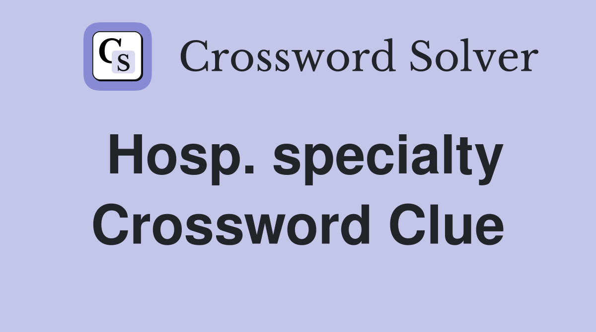 Hosp. specialty Crossword Clue