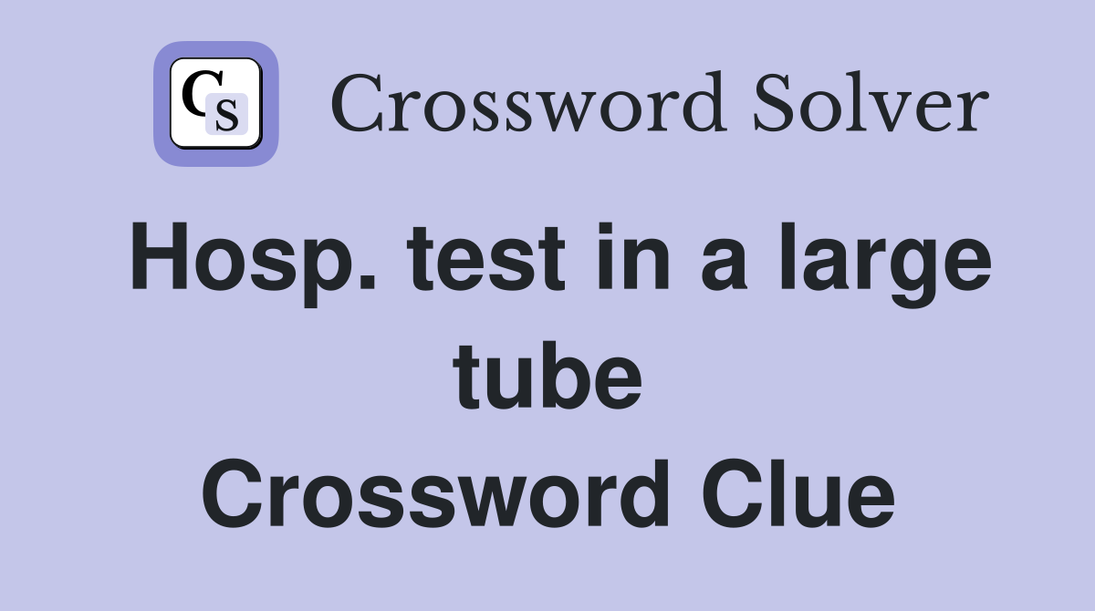 Hosp. test in a large tube Crossword Clue