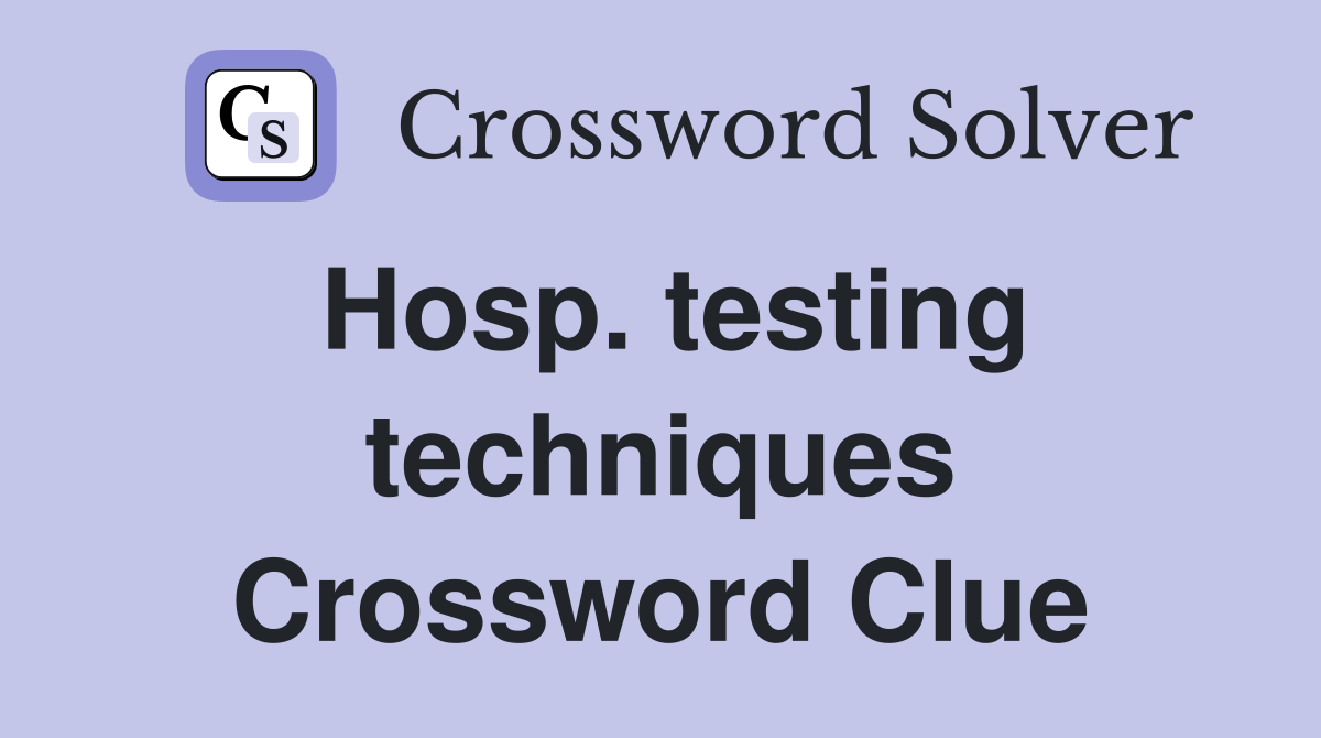Hosp. testing techniques Crossword Clue