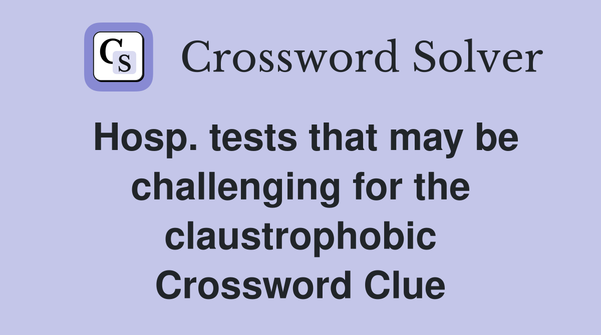 Hosp. tests that may be challenging for the claustrophobic Crossword Clue