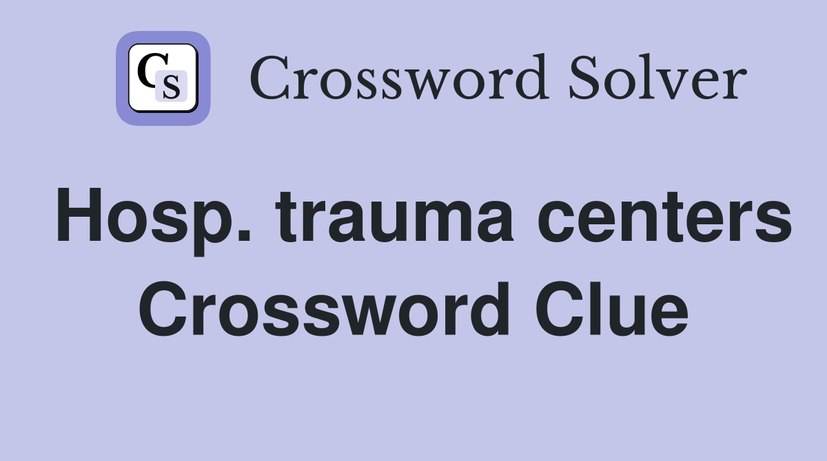 Hosp. trauma centers Crossword Clue