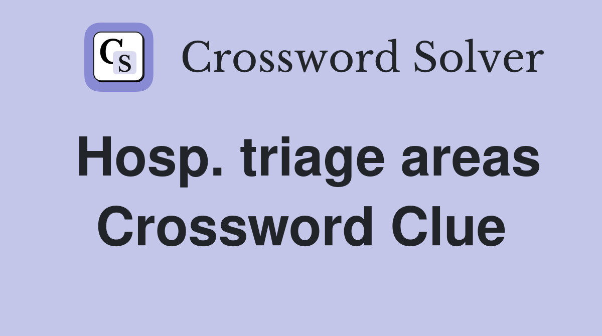 Hosp. triage areas Crossword Clue