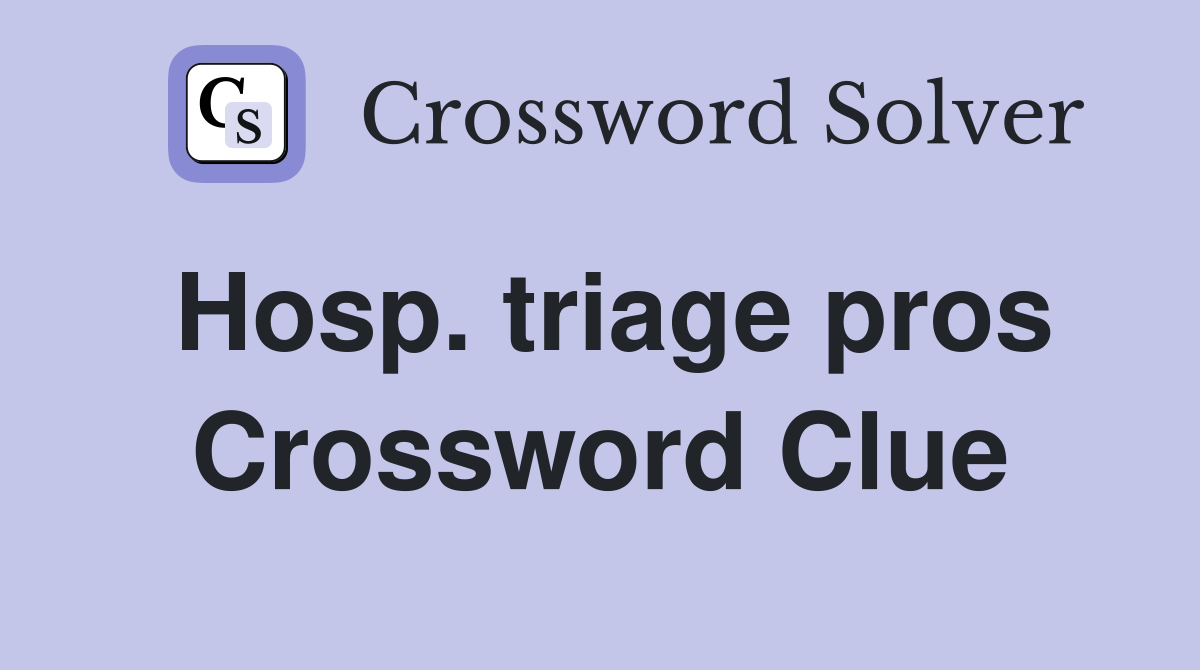 Hosp. triage pros Crossword Clue