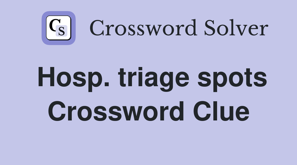 Hosp. triage spots Crossword Clue