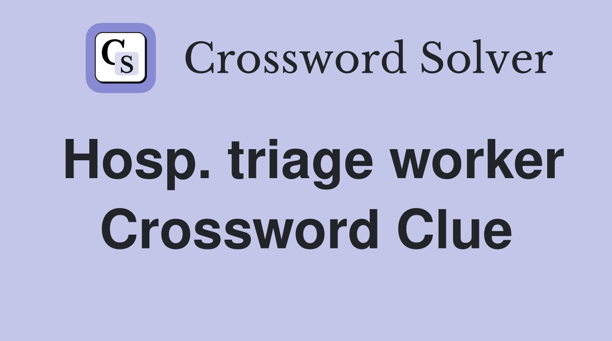Hosp. triage worker Crossword Clue
