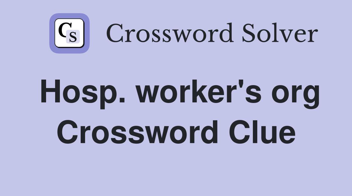 Hosp. worker's org Crossword Clue