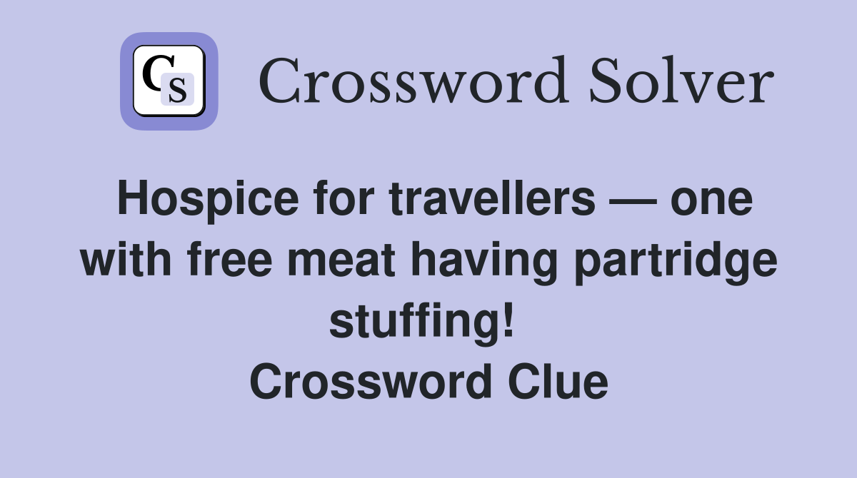 Hospice for travellers — one with free meat having partridge stuffing!  Crossword Clue