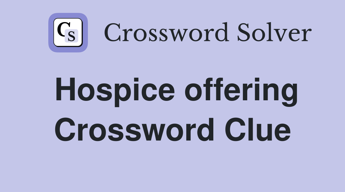 Hospice offering Crossword Clue