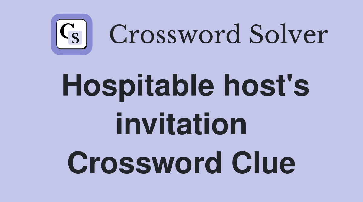 Hospitable host's invitation Crossword Clue