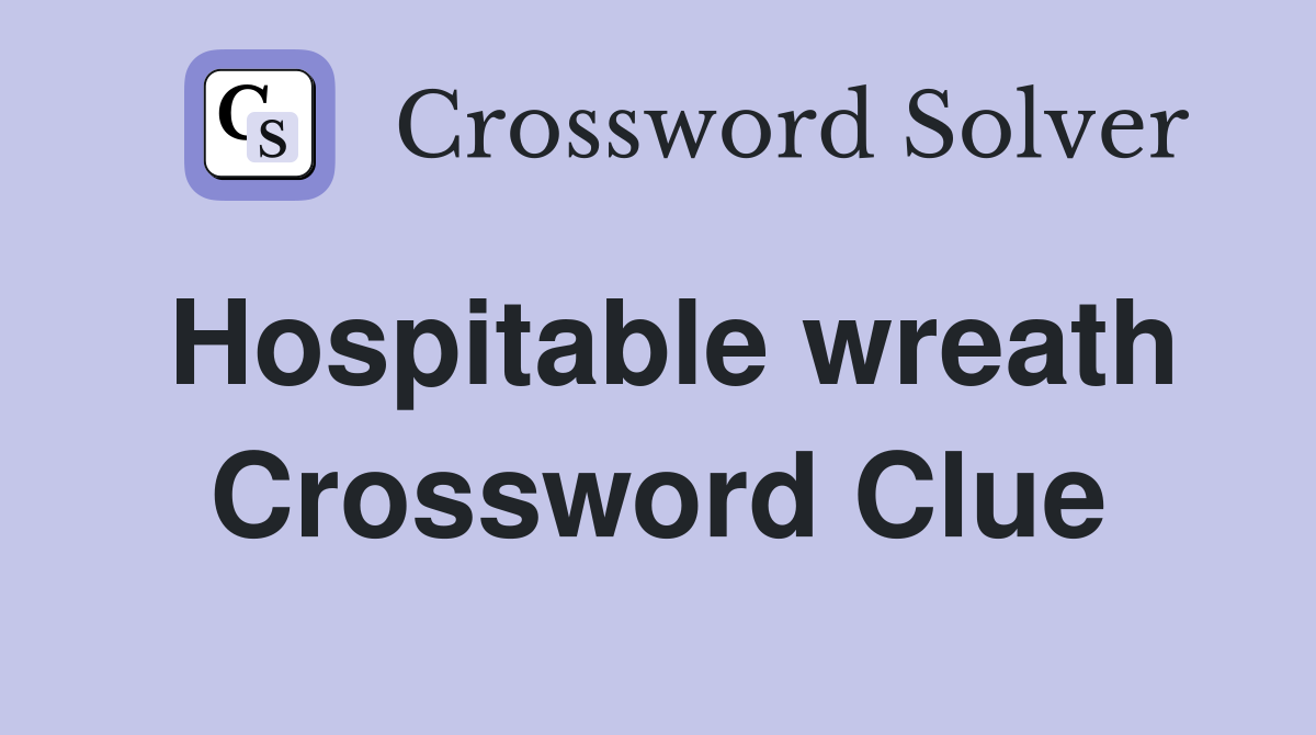 Hospitable wreath Crossword Clue