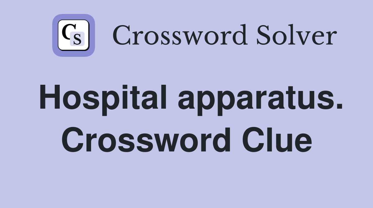 Hospital apparatus. Crossword Clue