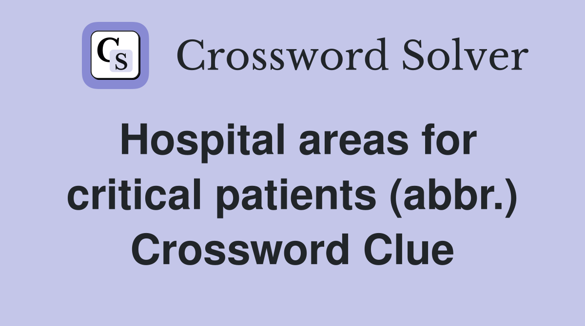 Hospital areas for critical patients (abbr.) Crossword Clue