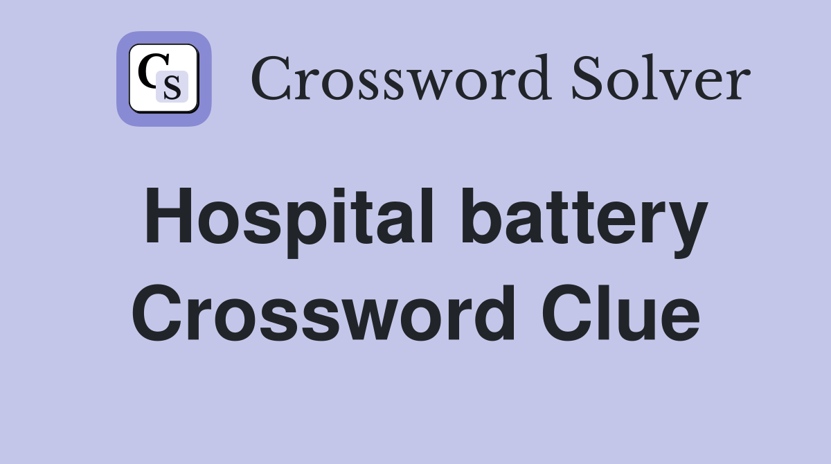 Hospital battery Crossword Clue
