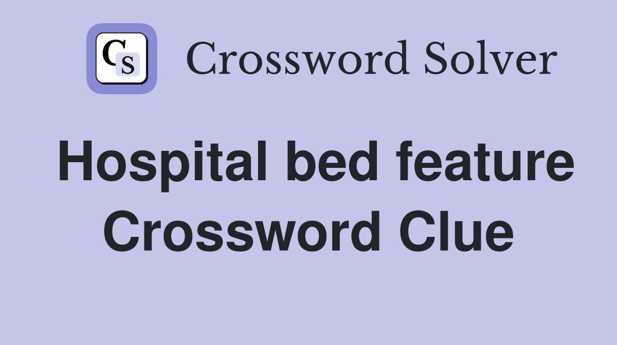 Hospital bed feature Crossword Clue