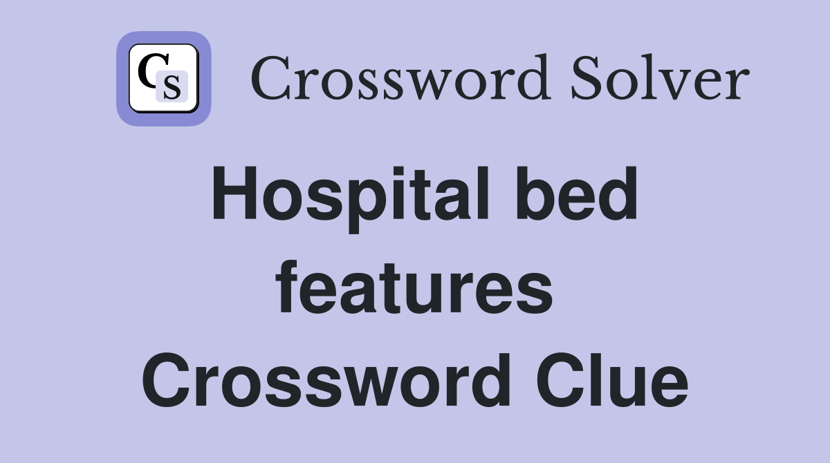 Hospital bed features Crossword Clue