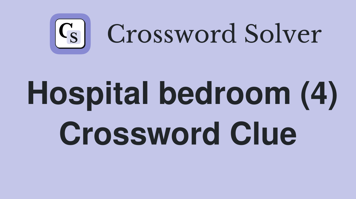 Hospital bedroom (4) Crossword Clue