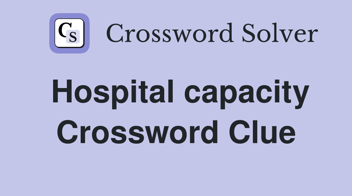 Hospital capacity Crossword Clue