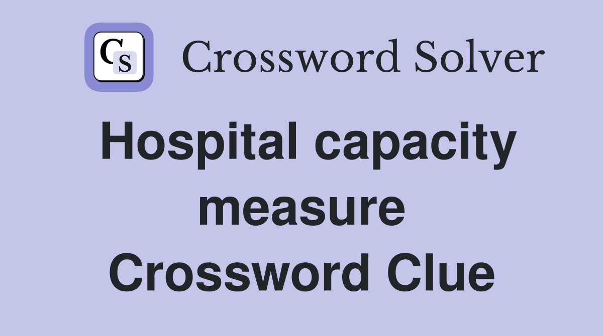 Hospital capacity measure Crossword Clue