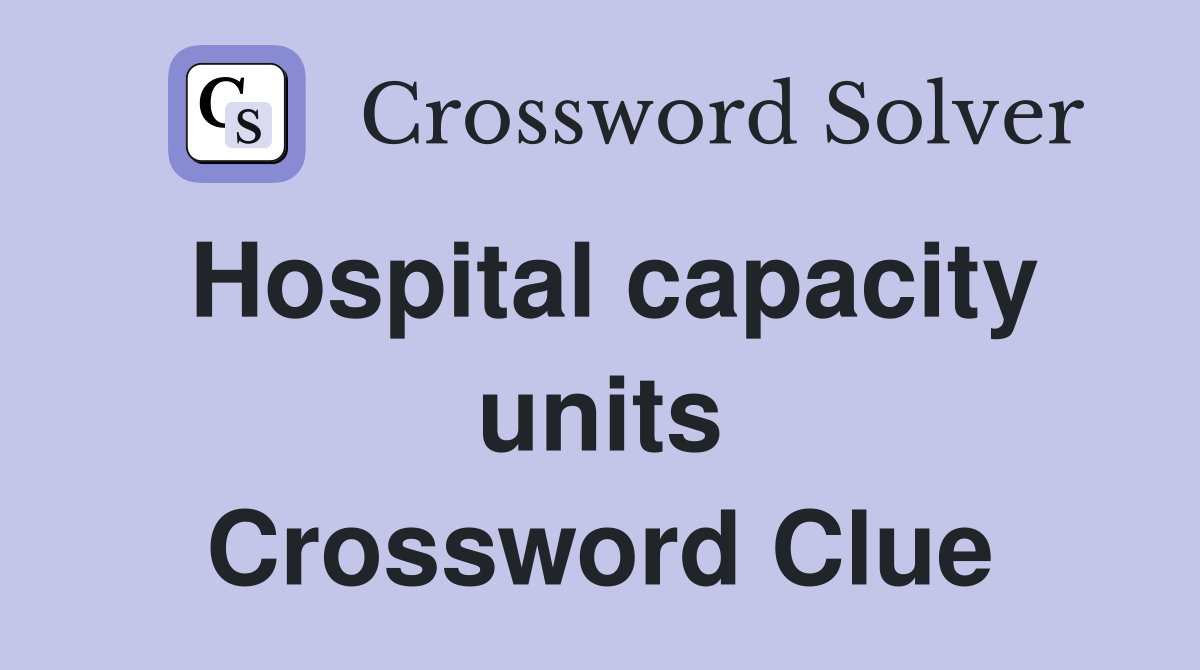Hospital capacity units Crossword Clue
