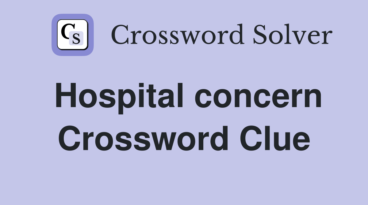Hospital concern Crossword Clue