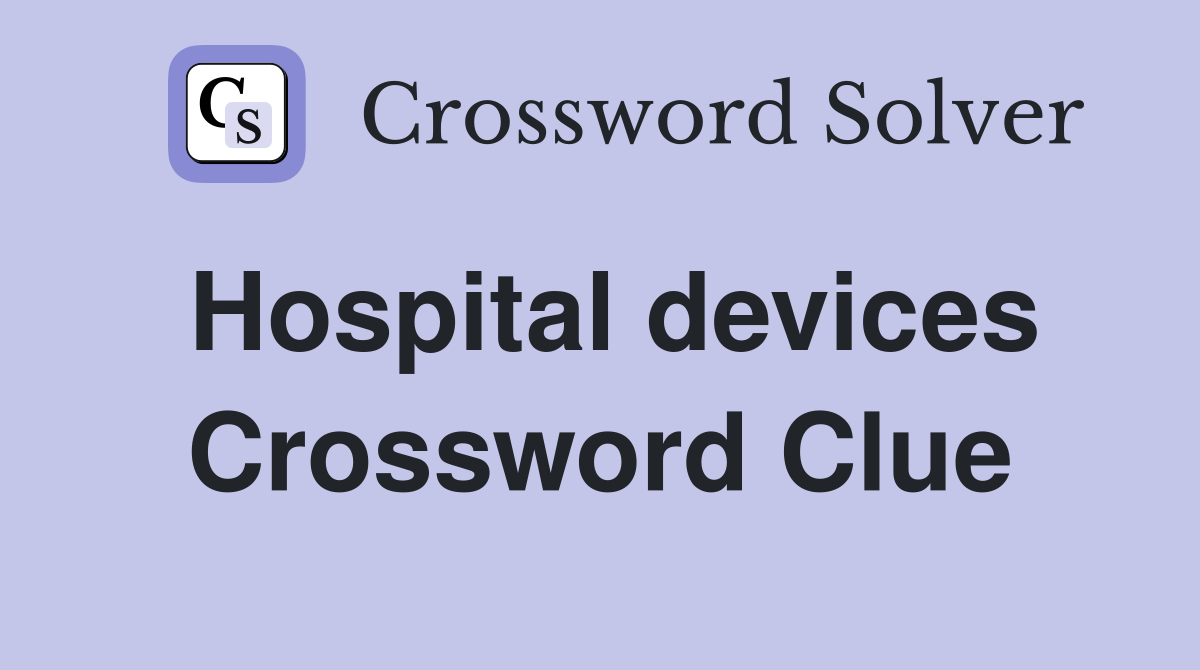 Hospital devices Crossword Clue