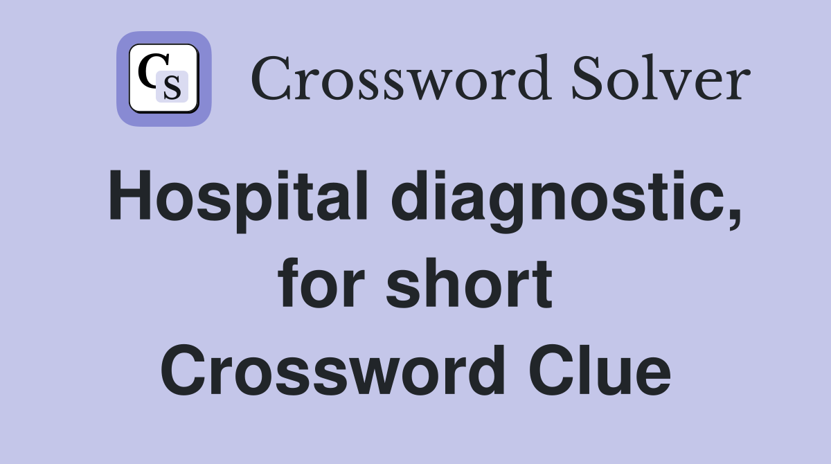 Hospital diagnostic, for short Crossword Clue