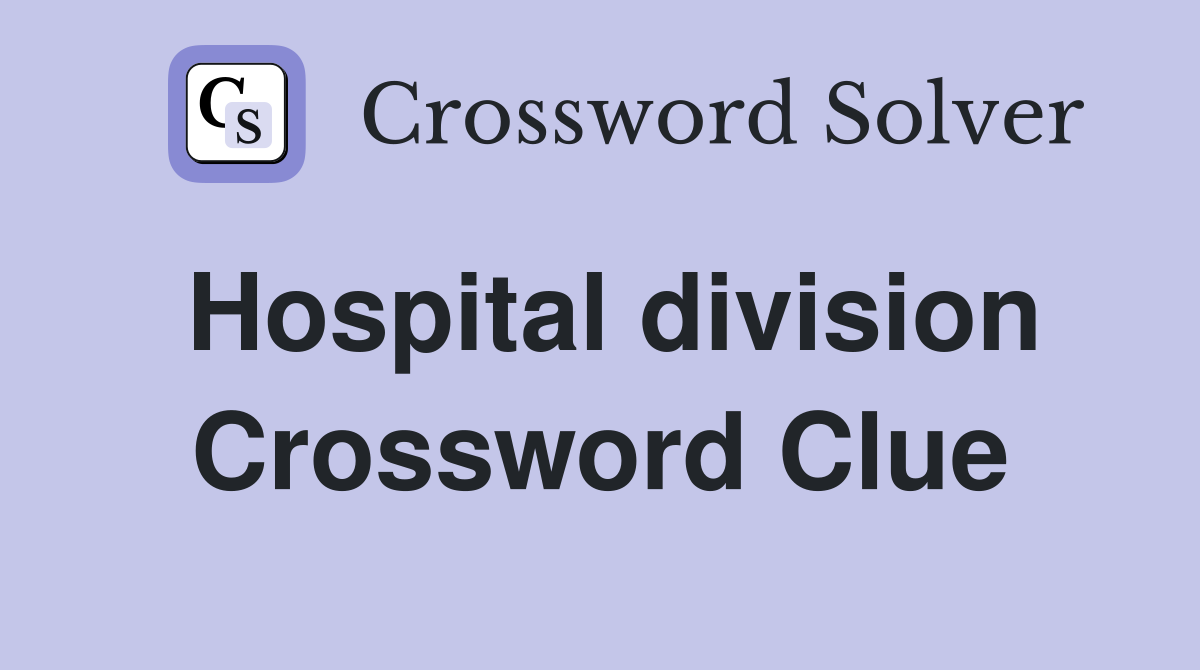 Hospital division Crossword Clue