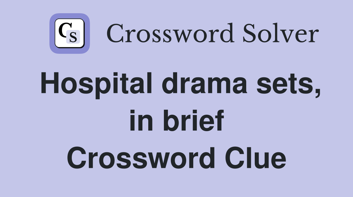 Hospital drama sets, in brief Crossword Clue