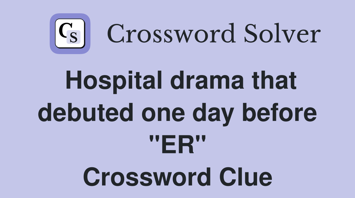 Hospital drama that debuted one day before "ER" Crossword Clue
