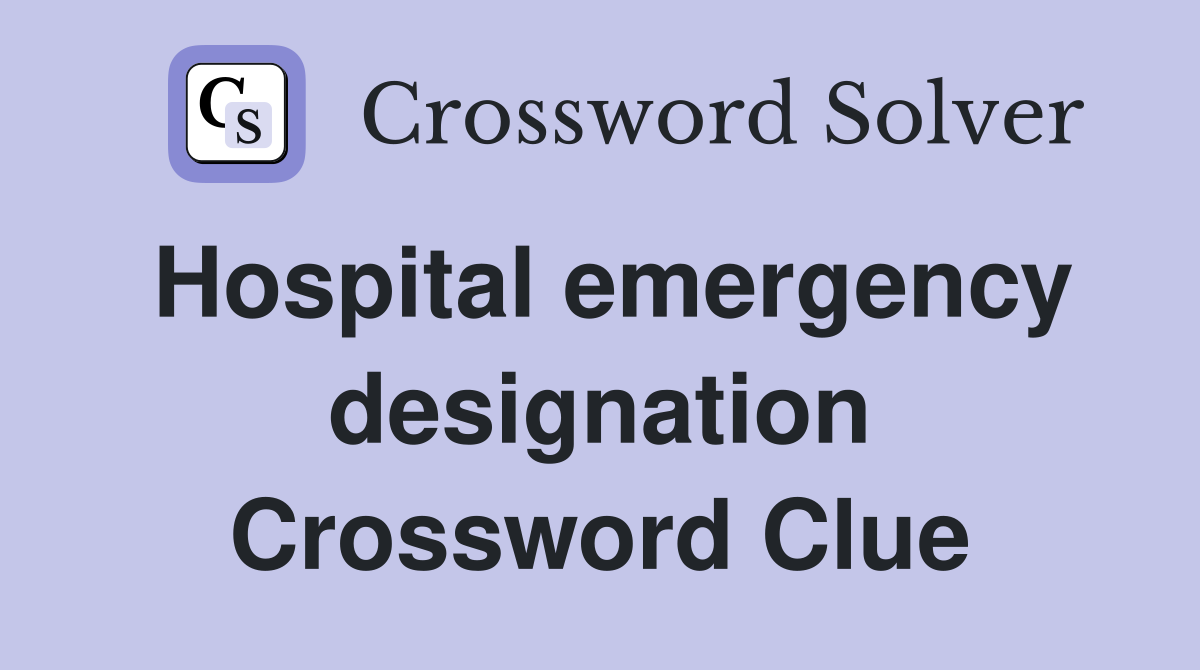 Hospital emergency designation Crossword Clue
