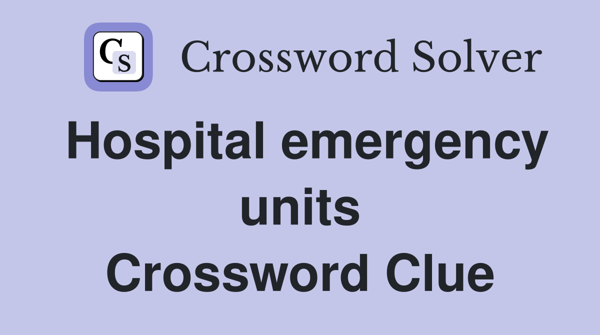 Hospital emergency units Crossword Clue