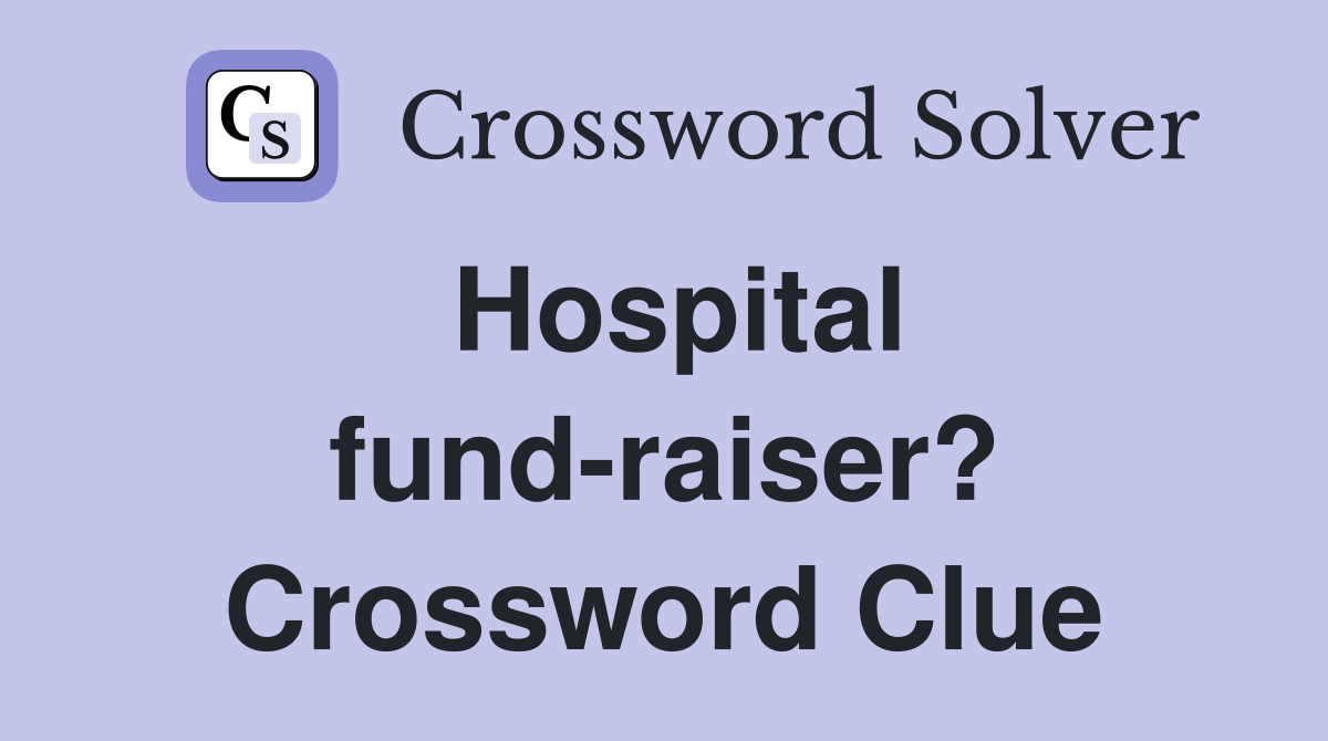 Hospital fund-raiser? Crossword Clue