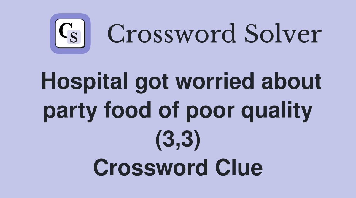 Hospital got worried about party food of poor quality (3,3) Crossword Clue