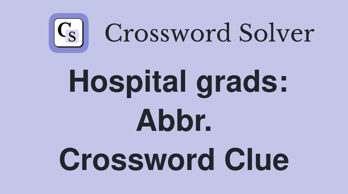 Hospital grads: Abbr. Crossword Clue