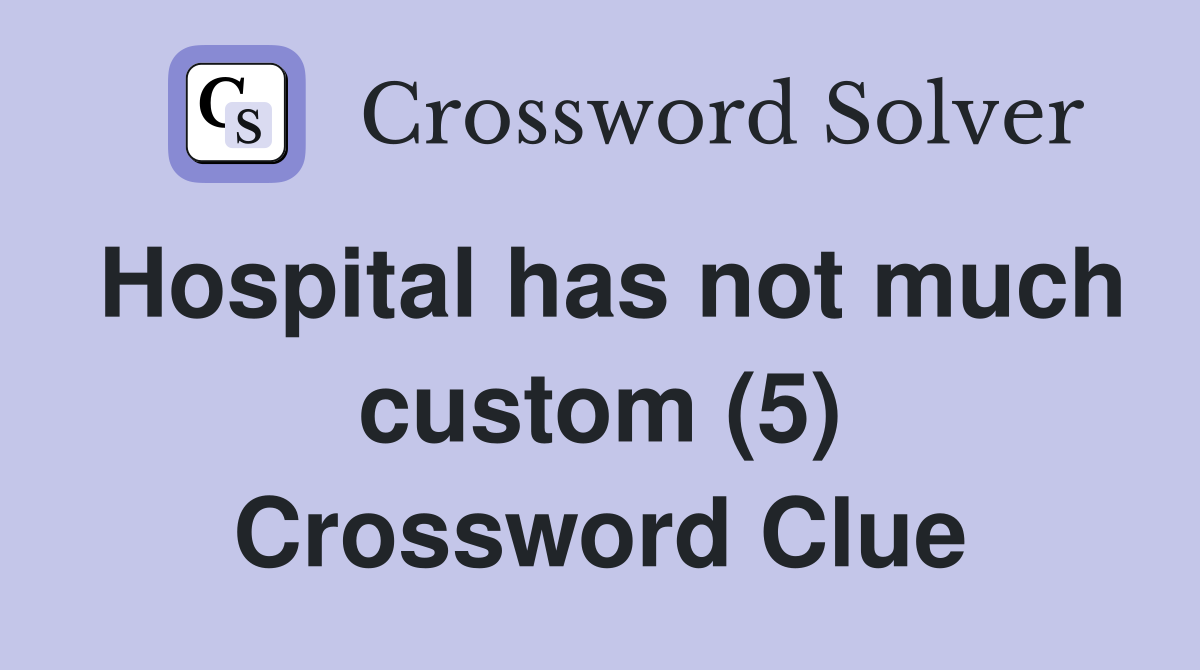 Hospital has not much custom (5) Crossword Clue