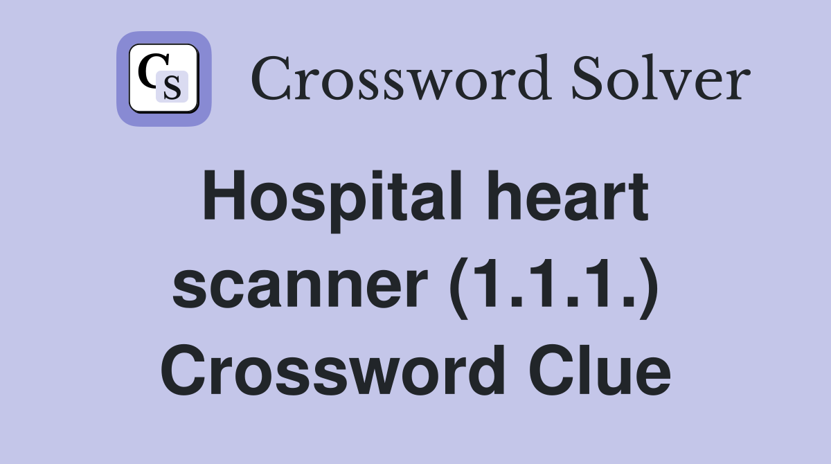 Hospital heart scanner (1.1.1.) Crossword Clue