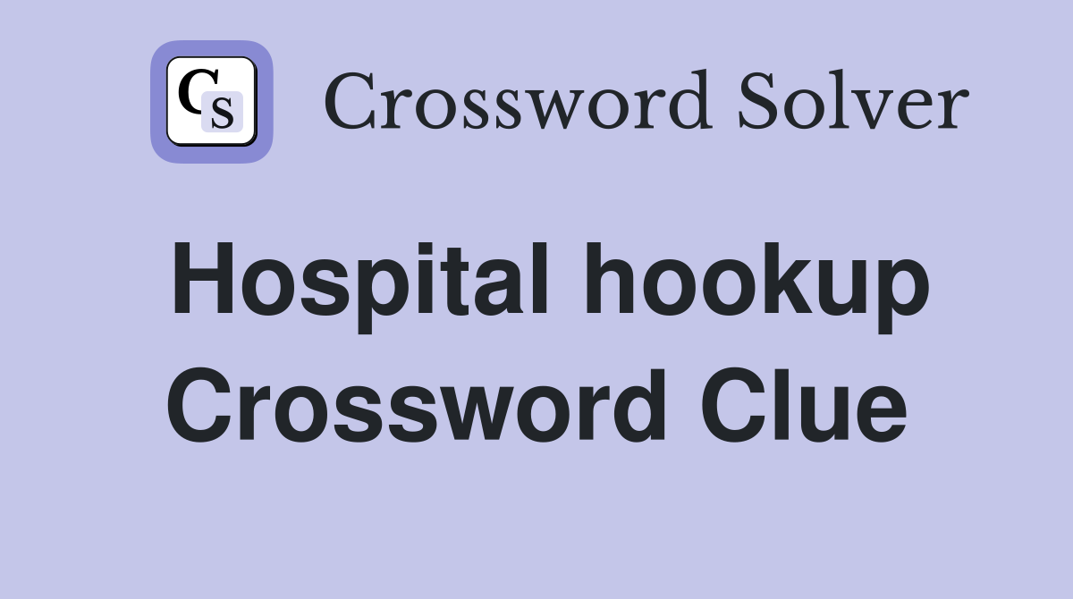 Hospital hookup Crossword Clue