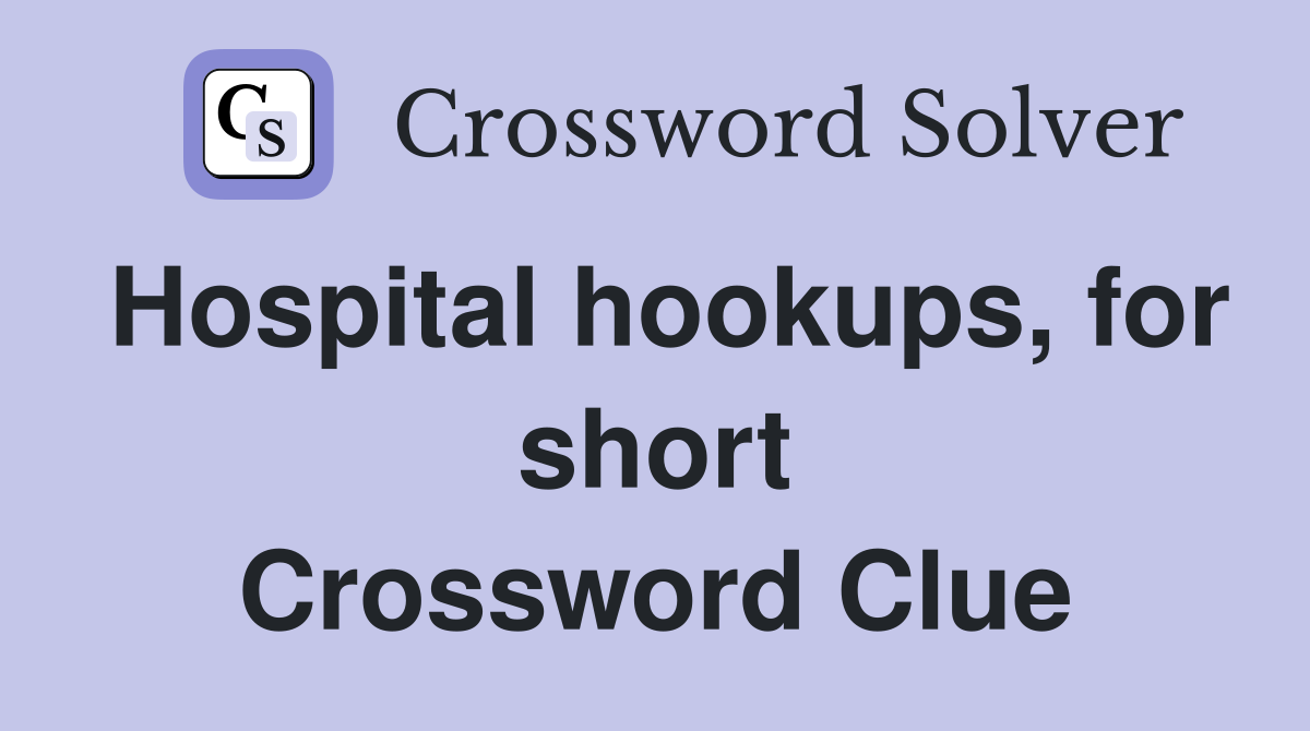 Hospital hookups, for short Crossword Clue
