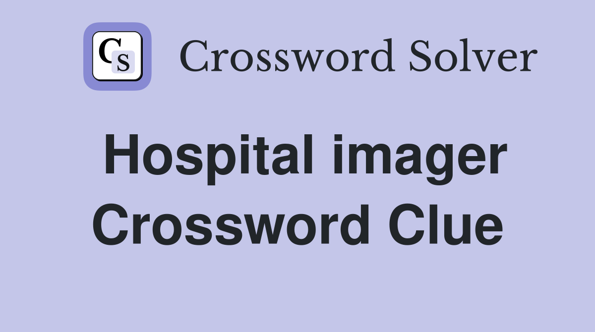 Hospital imager Crossword Clue