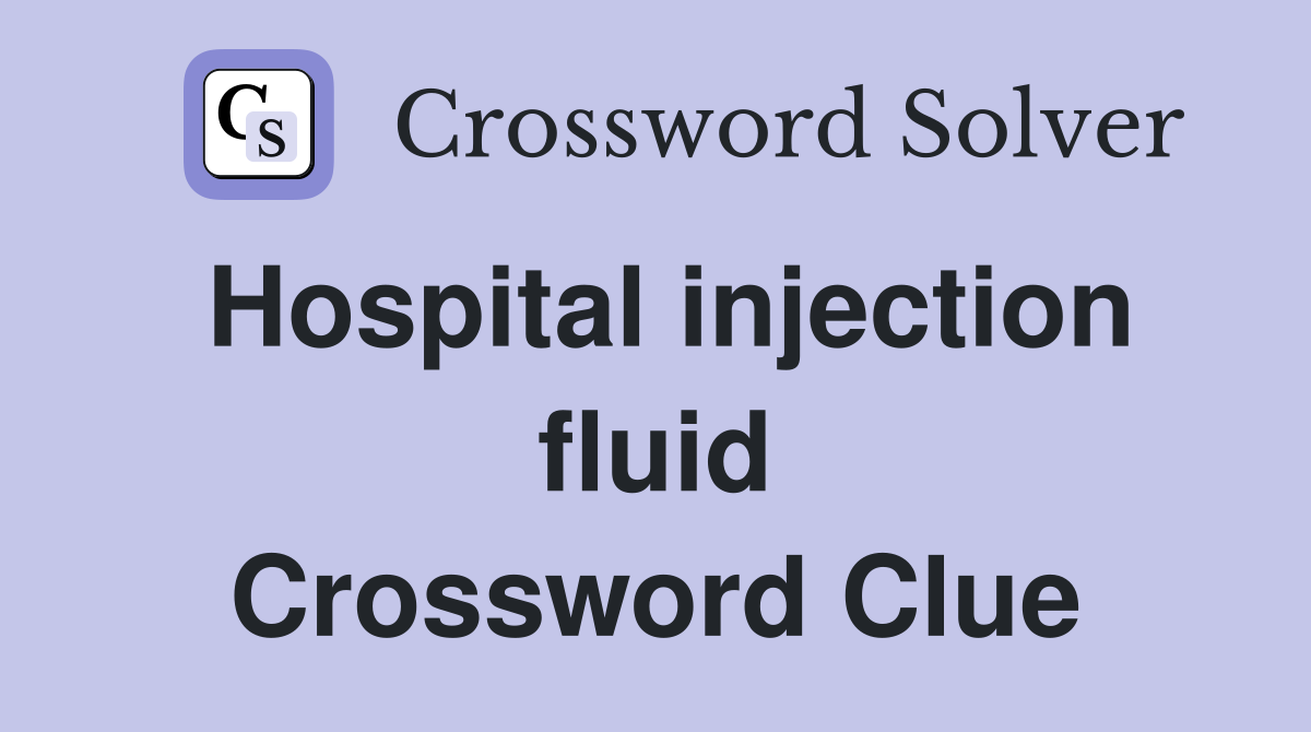 Hospital injection fluid Crossword Clue