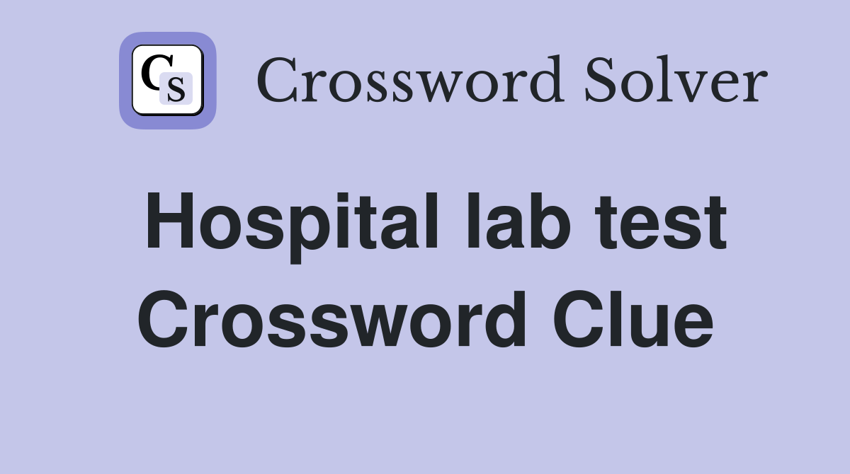 Hospital lab test Crossword Clue