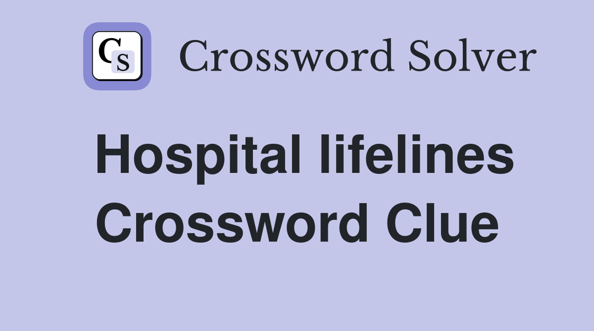 Hospital lifelines Crossword Clue