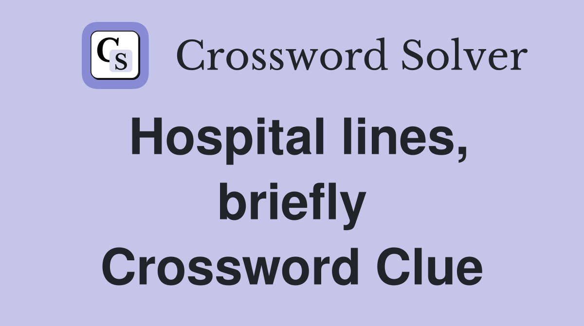 Hospital lines, briefly Crossword Clue