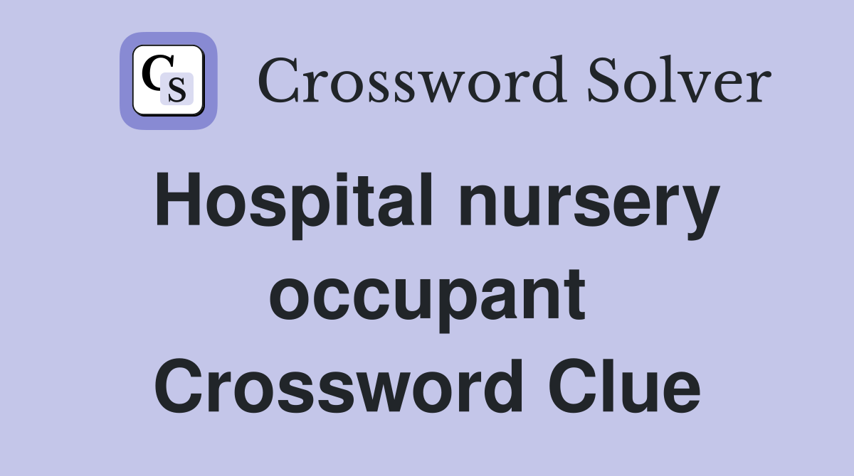 Hospital nursery occupant Crossword Clue